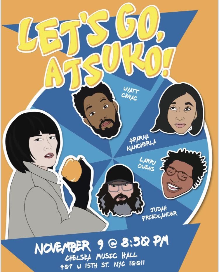 Wyatt Cenac, Judah Friedlander, Aparna Nancherla, and Larry Owens hosted by Atsuko Okatsuka: "Let's Go Atsuko!"